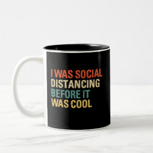 I Was Social Distancing Before It Was Cool Two-Tone Coffee Mug