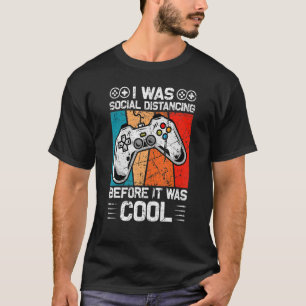 I Was Social Distancing Before It Was Cool Video T-Shirt