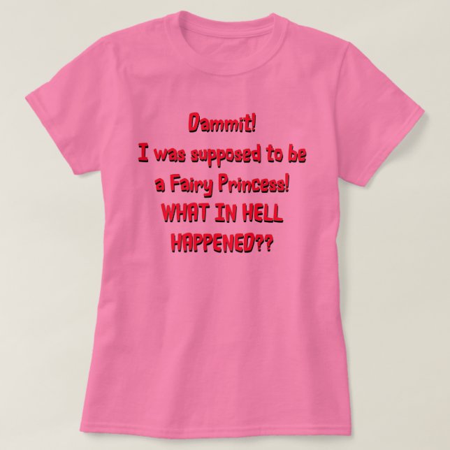 I Was Supposed to be A Fairy Princess T-Shirt (Design Front)