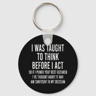 I Was Taught To Think Before I Act Funny Sarcasm Key Ring