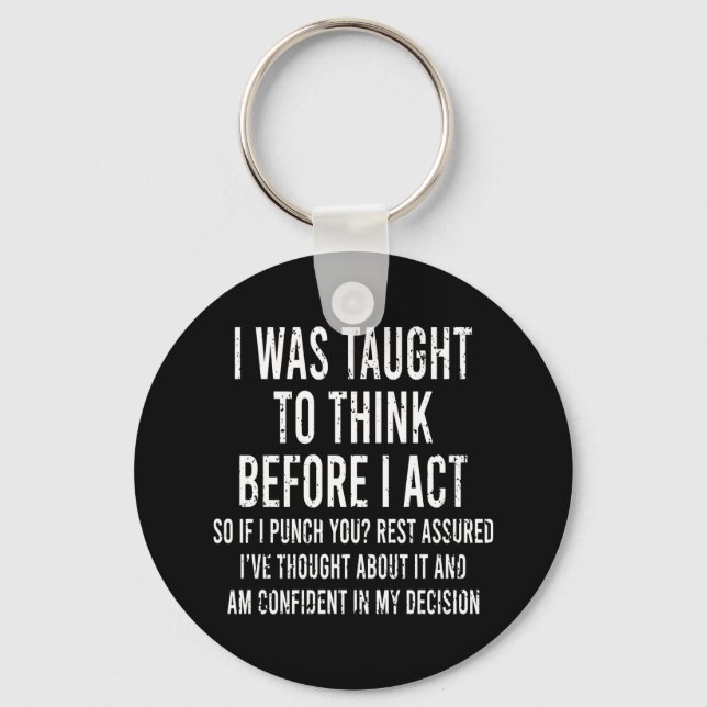 I Was Taught To Think Before I Act Funny Sarcasm   Key Ring (Front)