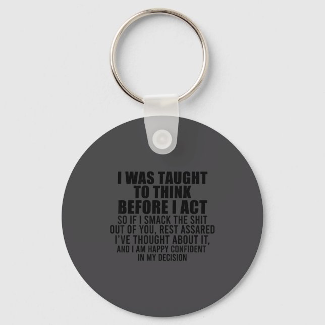 I Was Taught To Think Before I Act Funny Sarcasm S Key Ring (Front)