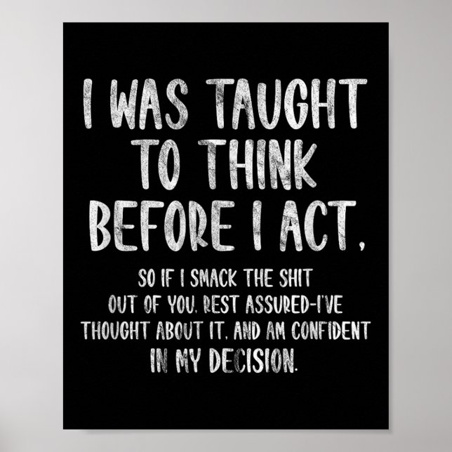 I Was Taught To Think Before I Act Funny Sarcasm S Poster (Front)