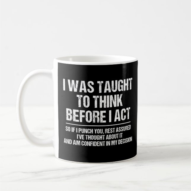 I Was Taught To Think Before I Act Sarcasm Funny Coffee Mug (Left)