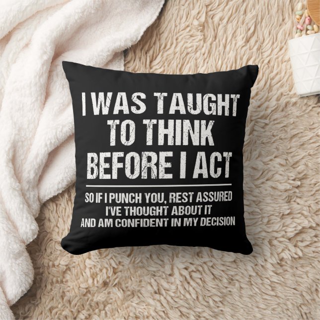 I Was Taught To Think Before I Act Sarcasm Funny Cushion (Blanket)