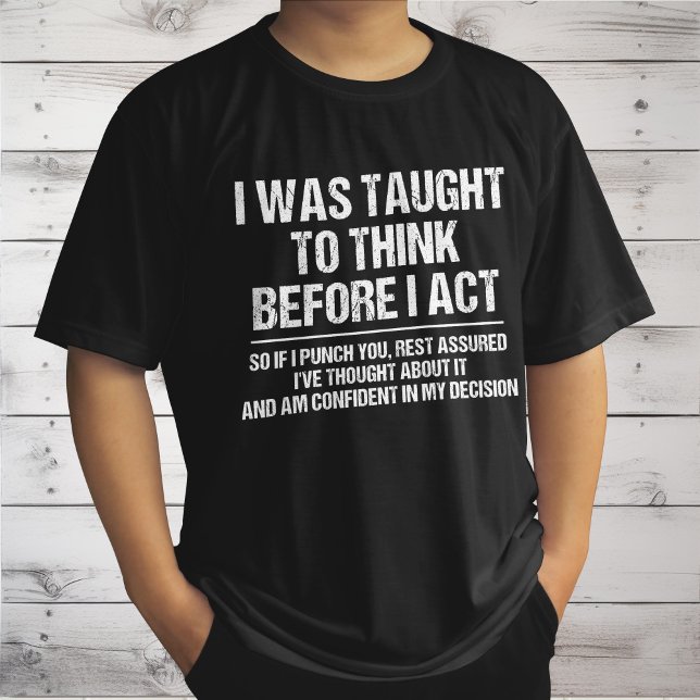 I Was Taught To Think Before I Act Sarcasm Funny T-Shirt (Creator Uploaded)