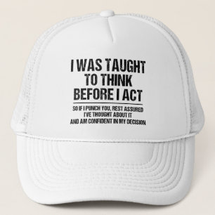 I Was Taught To Think Before I Act Sarcasm Funny Trucker Hat
