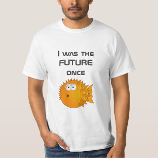 I was the FUTURE once - funny text T-Shirt