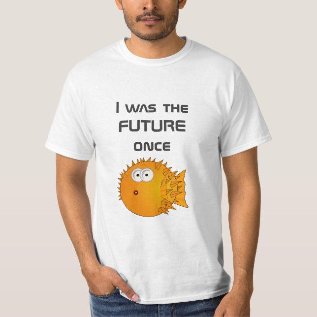I was the FUTURE once - funny text T-Shirt (Front)