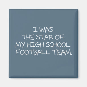 I was the star of my high school football team. magnet