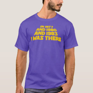 I was there 1977 1980 1983 Sci Fi movie trilogy gi T-Shirt