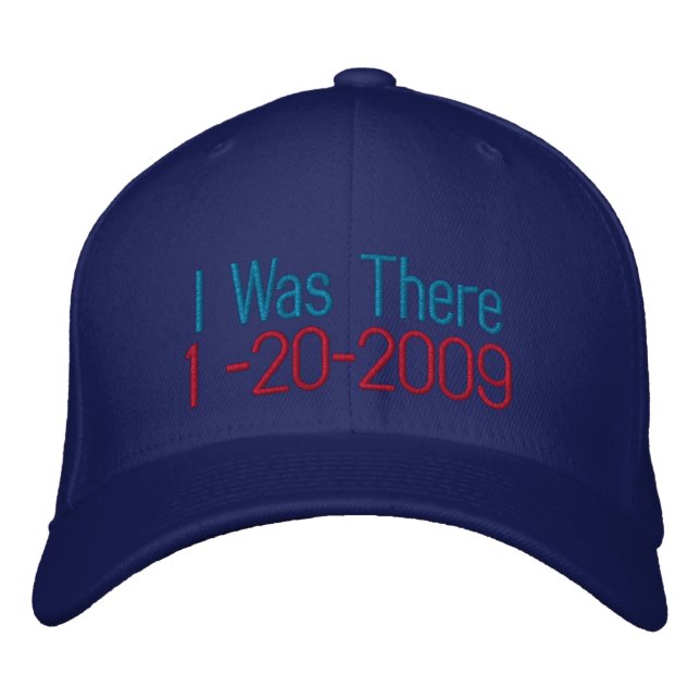 I Was There, 1 -20-2009 Embroidered Hat (Front)