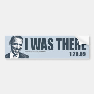 I WAS THERE - President Barack Obama Inauguration Bumper Sticker