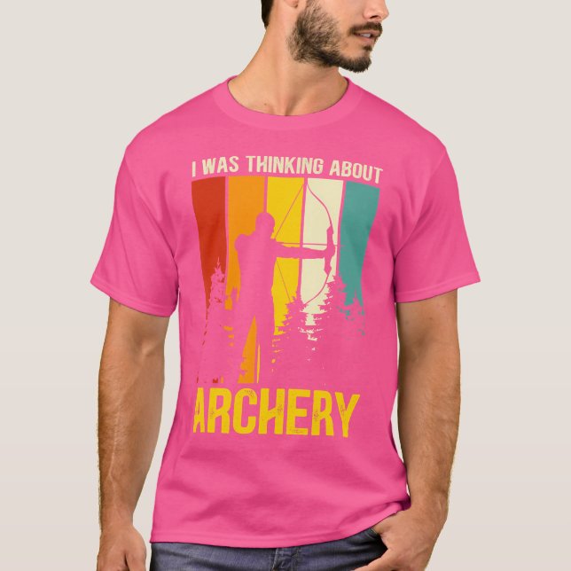 I Was Thinking About Archery Archer Target Shootin T-Shirt (Front)