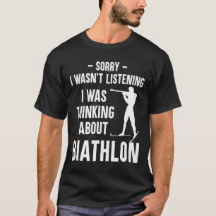 I Was Thinking About Biathlon - Skiing Shooting Bi T-Shirt
