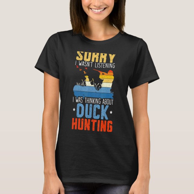 I Was Thinking About Duck Hunting Waterfowl Huntin T-Shirt (Front)