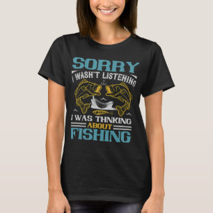 I was Thinking About Fishing - Angler Gift Funny F T-Shirt