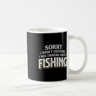 I Was Thinking About Fishing - Funny Fishing Gift  Coffee Mug