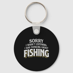 I Was Thinking About Fishing - Funny Fishing Gift Key Ring