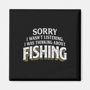 I Was Thinking About Fishing - Funny Fishing Gift Magnet