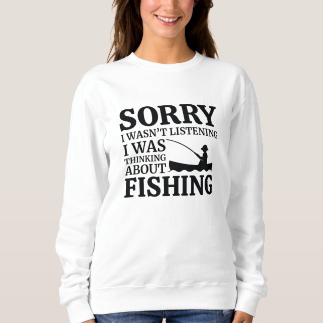 I Was Thinking About Fishing Sweatshirt (Front)