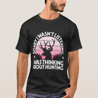 I Was Thinking About Hunting Hunter Funny Hunting  T-Shirt