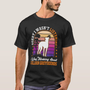 I was thinking about Italian Greyhounds 1 T-Shirt