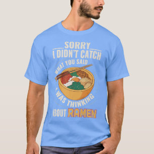 I was thinking about ramen Anime Japan Ramen Nood T-Shirt