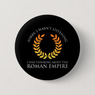 I Was Thinking About The Roman Empire 6 Cm Round Badge