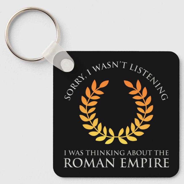I Was Thinking About The Roman Empire Key Ring (Front)
