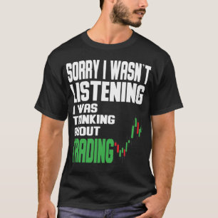 I was thinking about Trading Stock Market Traider T-Shirt