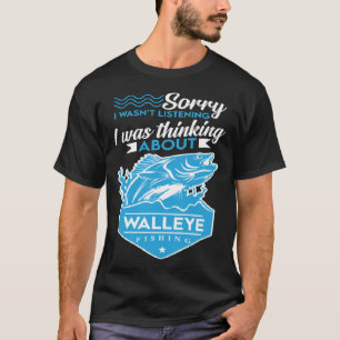 I Was Thinking About Walleye Fishing Walleye Hunt T-Shirt