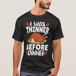 I Was Thinner Before Dinner T-Shirt