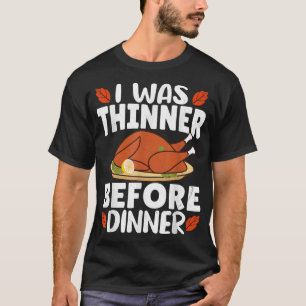 I was thinner before Dinner T-Shirt