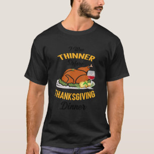 I Was Thinner Before Thanksgiving Dinner Funny Tur T-Shirt