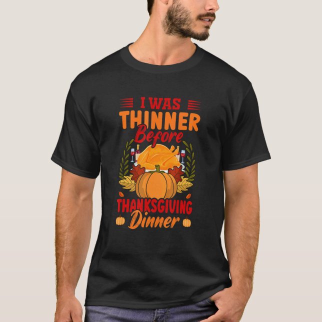 I Was Thinner Before Thanksgiving Dinner   Thanksg T-Shirt (Front)