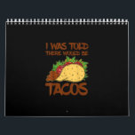 I Was Told Re Would Be Tacos funny Taco Gift Calendar<br><div class="desc">I Was Told Re Would Be Tacos funny Taco Gift</div>