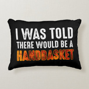 I Was Told There Would Be A Handbasket Decorative Cushion