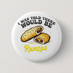 I was Told there would be a runzas Funny Food   6 Cm Round Badge