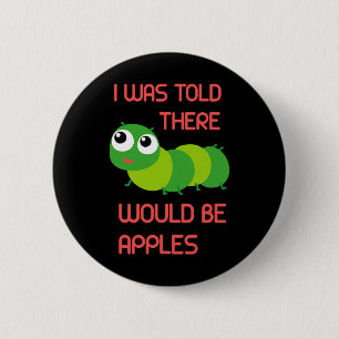 I Was Told There Would Be Apples Worm Halloween Co 6 Cm Round Badge