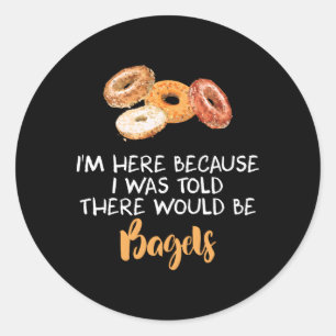 I Was Told There Would Be Bagels National Bagel Da Classic Round Sticker