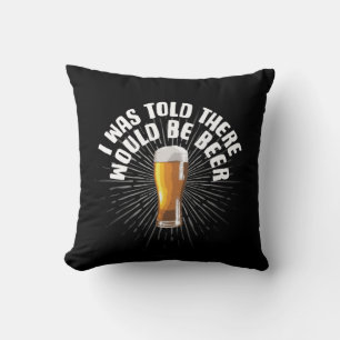 I Was Told There Would Be Beer Cushion