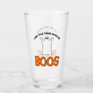 I Was Told There Would Be Boos Glass