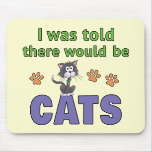 I was told there would be CATS Mouse Mat