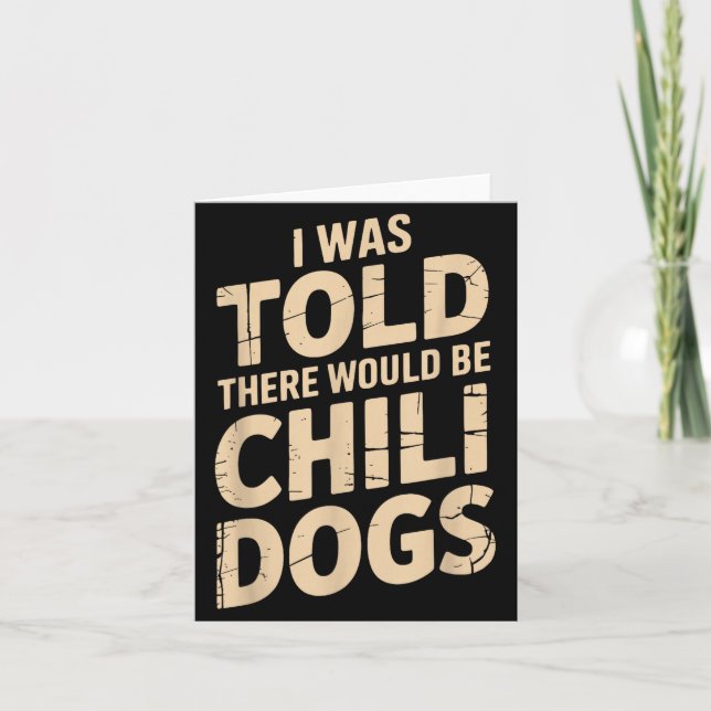 I Was Told There Would Be Chili Dogs Funny  Card (Front)