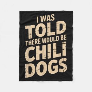 I Was Told There Would Be Chili Dogs Funny Fleece Blanket