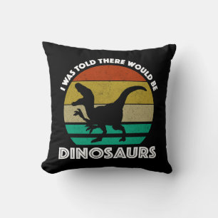 I Was Told There Would Be Dinosaurs Cushion