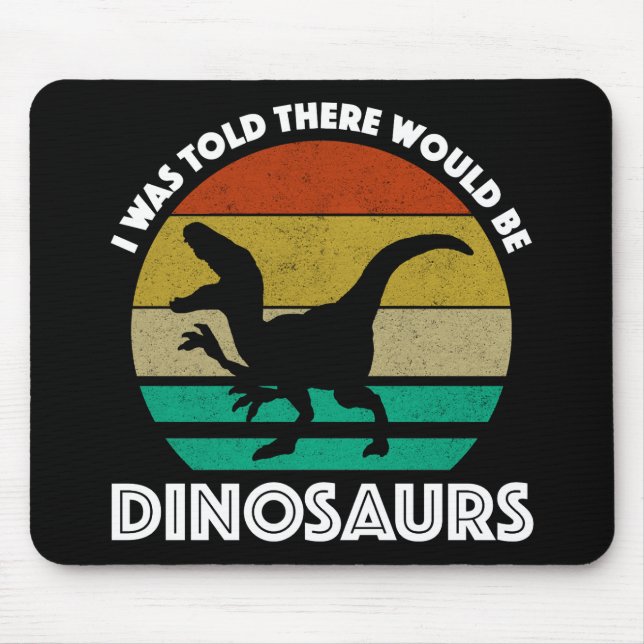I Was Told There Would Be Dinosaurs Mouse Mat (Front)