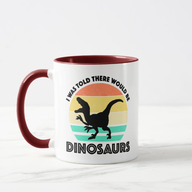 I Was Told There Would Be Dinosaurs Mug (Left)