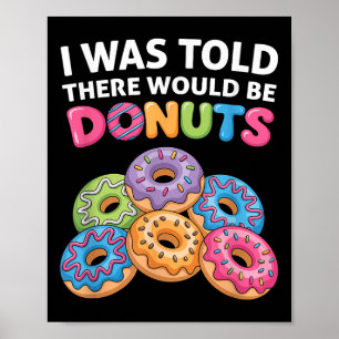 I Was Told There Would Be Donuts Fun Doughnut Part Poster